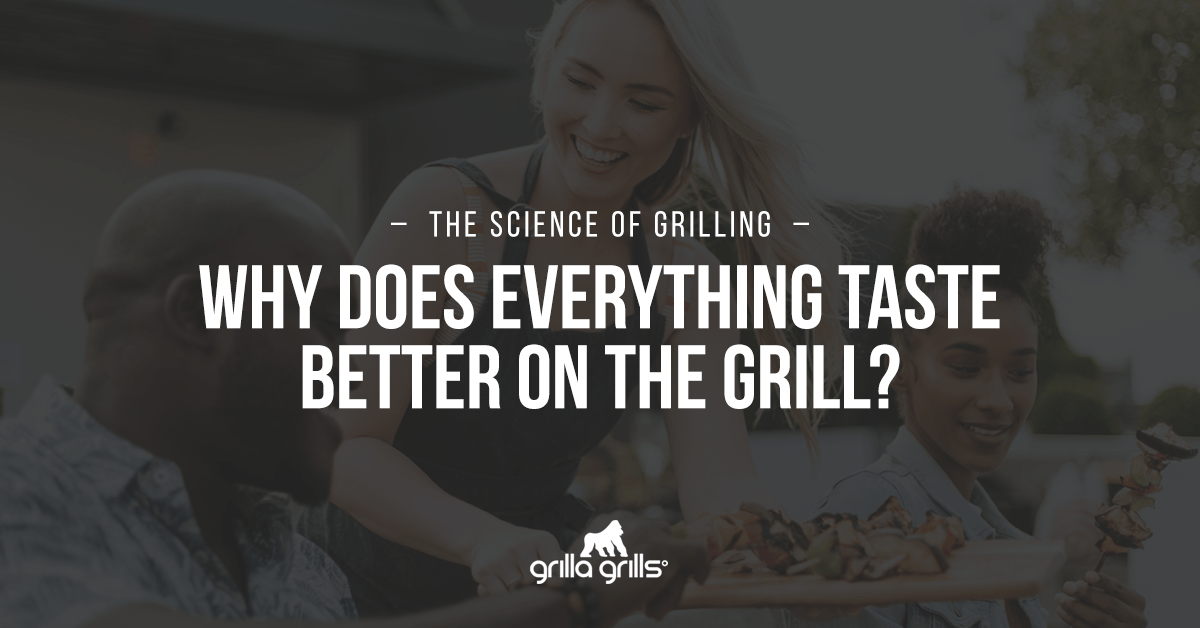 why does everything taste better on the grill